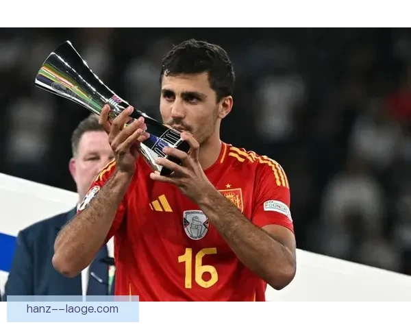 2024欧洲杯最佳球员揭晓罗德里凭实力荣膺桂冠